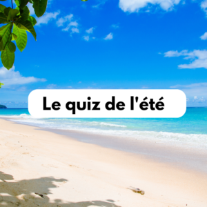 Quiz : Les vacances approchent ! Anticipez les questions de vos clients